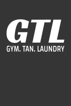 GTL Gym Tan Laundry Notebook: Lined Journal, 120 Pages, 6 x 9, Affordable Gift Journal Matte Finish