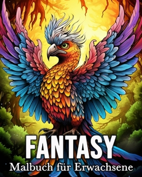 Fantasy Malbuch fu¨r Erwachsene: 50 erstaunliche Bilder für Stressabbau und Entspannung (German Edition)