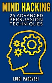 Paperback Mind Hacking: 25 Advanced Persuasion Techniques Book