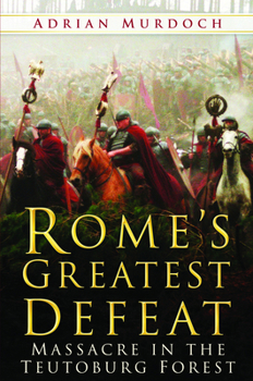 Paperback Rome's Greatest Defeat: Massacre in the Teutoburg Forest Book