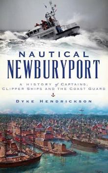 Hardcover Nautical Newburyport: A History of Captains, Clipper Ships and the Coast Guard Book