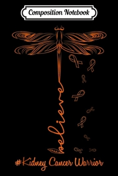 Composition Notebook: orange dragonfly kidney cancer survivor believe gift Journal/Notebook Blank Lined Ruled 6x9 100 Pages