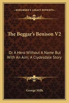 Paperback The Beggar's Benison V2: Or A Hero Without A Name But With An Aim; A Clydesdale Story Book