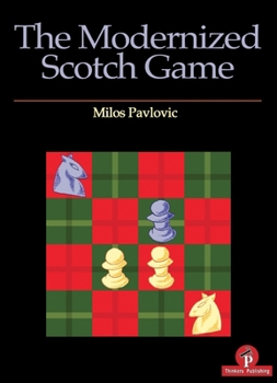 Paperback The Modernized Scotch Game: A Complete Repertoire for White and Black Book