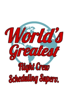 Paperback World's Greatest Flight Crew Scheduling Superv.: Funny Flight Crew Scheduling Superv. Notebook, Flight Crew Scheduling Supervisor Journal Gift, Diary, Book