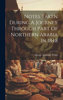 Hardcover Notes Taken During A Journey Through Part Of Northern Arabia In 1848 Book