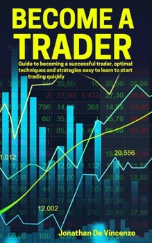 Paperback Become a Trader: Guide to becoming a successful trader, optimal techniques and strategies easy to learn to start trading quickly Book
