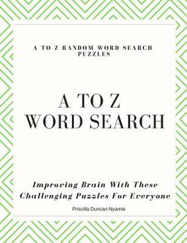 Paperback A to Z Random Word Search Puzzles: Improving Brain With These Challenging Puzzles For Everyone Book