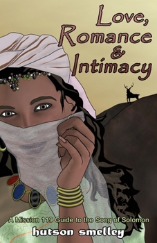 Paperback Love, Romance and Intimacy: A Mission 119 Guide to the Song of Solomon Book