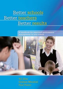 Paperback Better Schools, Better Teachers, Better Results: A Handbook for Improved Performance Management in Your School Book