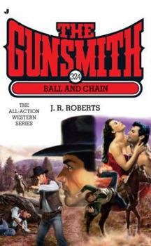 The Gunsmith #324: Ball and Chain - Book #324 of the Gunsmith