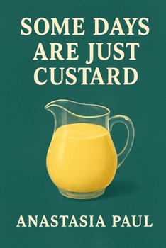 Some Days Are Just Custard (Parenting Not As Advertised)