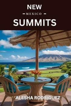 NEW MEXICO SUMMITS: Discover the Most Breathtaking Mountain Peaks, Hidden Trails, and Sacred Landscapes Across the Land of Enchantment