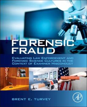 Hardcover Forensic Fraud: Evaluating Law Enforcement and Forensic Science Cultures in the Context of Examiner Misconduct Book