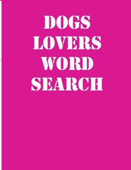 dogs lovers word search: large print puzzle book.8,5x11, matte cover,39 animals Activity Puzzle Book for kids ages 6-8 and Book for adults also, with solution
