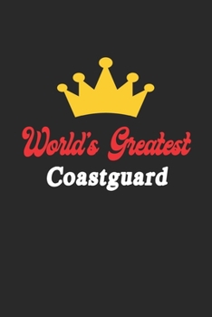 World's Greatest Coastguard Notebook - Funny Coastguard Journal Gift: Future Coastguard Student Lined Notebook / Journal Gift, 120 Pages, 6x9, Soft Cover, Matte Finish