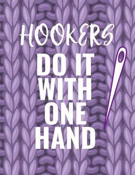 Hookers Do It With One Hand: Sarcastic Knitting Graph Paper Journal | 4:5 Ratio | 110 pages | Letter Format 8.5"x11". This is a Knitting Graph Journal ... Knitting and Crochet Gift for Men and Women.