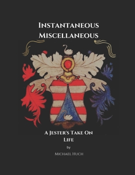 Paperback Instantaneous Miscellaneous: A Jester's Take On Life Book
