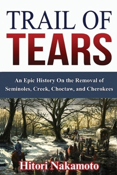 Paperback Trail of Tears: An Epic History On the Removal of Seminoles, Creek, Choctaw, and Cherokees Book