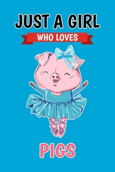 Paperback Just A Girl Who Loves Pigs: Blank Lined Notebook Journal, Cute Lined Journal for Girls, Women and Kids - Gift for Pig Lovers Book