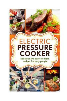 Paperback Electric Pressure Cooker: Delicious and easy-to-make one pot recipes - cookbook for busy people Book