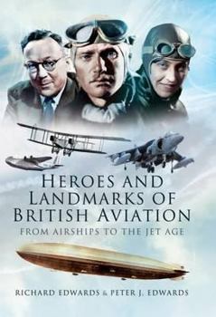 Hardcover Heroes and Landmarks of British Aviation: From Airships to the Jet Age Book