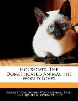 Housecats : The Domesticated Animal the World Loves