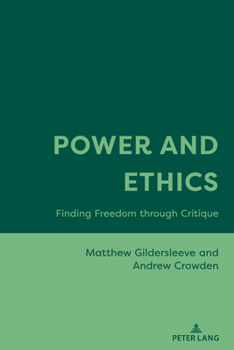 Hardcover Power and Ethics: Finding Freedom through Critique Book