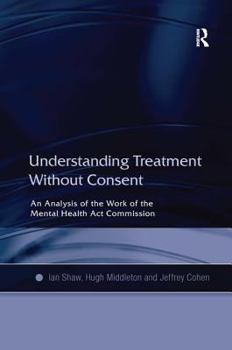 Hardcover Understanding Treatment Without Consent: An Analysis of the Work of the Mental Health Act Commission Book