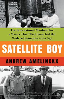 Paperback Satellite Boy: The International Manhunt for a Master Thief That Launched the Modern Communication Age Book