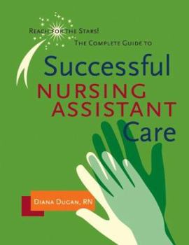 Paperback Complete Guide to Successful Nursing Assistant Care: Reach for the Stars! Book