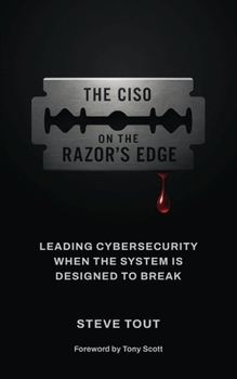 Paperback The CISO On The Razor's Edge: Leading Cybersecurity When the System Is Designed to Break Book