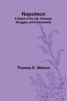 Paperback Napoleon: A Sketch of His Life, Character, Struggles, and Achievements Book