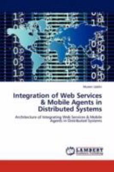 Paperback Integration of Web Services & Mobile Agents in Distributed Systems Book