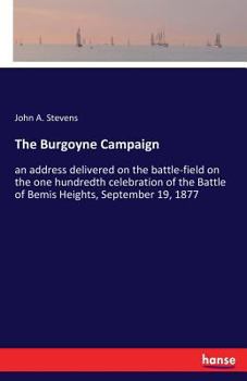 Paperback The Burgoyne Campaign: an address delivered on the battle-field on the one hundredth celebration of the Battle of Bemis Heights, September 19 Book