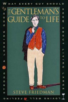 Hardcover The Gentleman's Guide to Life: What Every Guy Should Know about Living Large, Loving Well, Feeling Strong and L Ooking Good Book