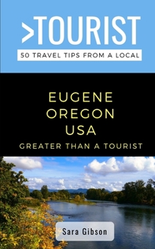 Paperback Greater Than a Tourist- Eugene Oregon USA: 50 Travel Tips from a Local Book