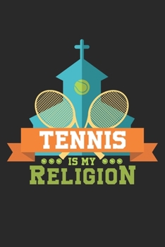 Paperback Tennis is my Religion: Lined notebook - Tennis Sports - Perfect gift idea for Backspin and Forhand player, sportsman and Point grabber Book