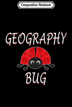 Composition Notebook: Geography Bug Funny Geography Ladybug  Journal/Notebook Blank Lined Ruled 6x9 100 Pages