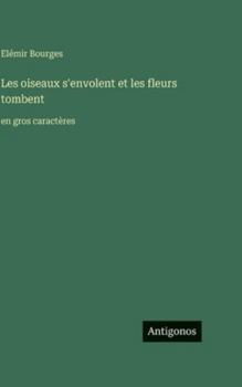 Hardcover Les oiseaux s'envolent et les fleurs tombent: en gros caractères [French] Book