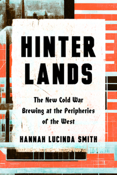 Hinterlands: The New Cold War Brewing at the Peripheries of the West