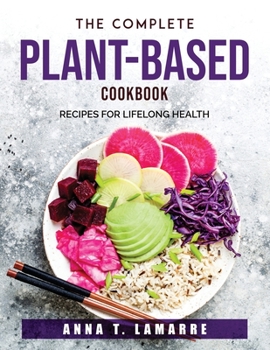 Paperback The Complete Plant-Based Cookbook: Recipes for Lifelong Health Book