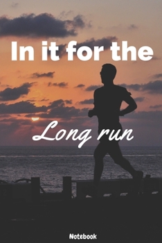In It For The Long Run Notebook: Lined Notebook Journal  log book - White and Black - 120 Pages - Gift idea for Men Runners- (6 x 9 inches)