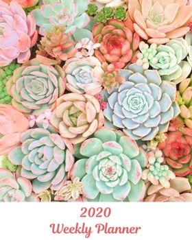2020 Weekly Planner: Succulents; January 1, 2020 - December 31, 2020; 8" x 10"