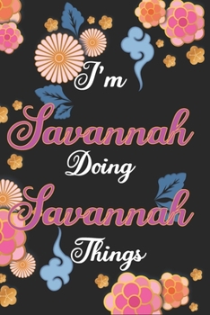 Paperback I'm Savannah Doing Savannah Things Notebook Birthday Gift: Personalized Name Journal Writing Notebook For Girls and Women, 100 Pages, 6x9, Soft Cover, Book