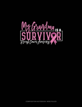 My Grandma Is A Survivor Breast Cancer Awareness: Composition Notebook: Wide Ruled