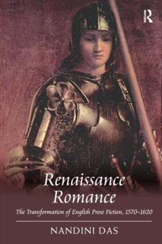 Renaissance Romance: The Transformation of English Prose Fiction, 1570-1620