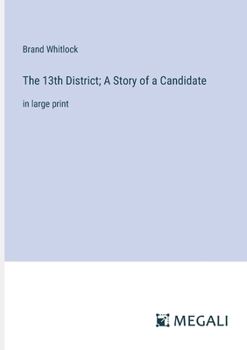 Paperback The 13th District; A Story of a Candidate: in large print Book