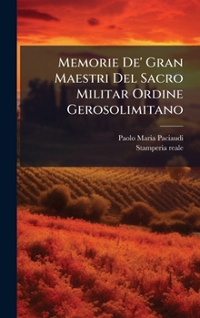 Hardcover Memorie De' Gran Maestri Del Sacro Militar Ordine Gerosolimitano [Italian] Book