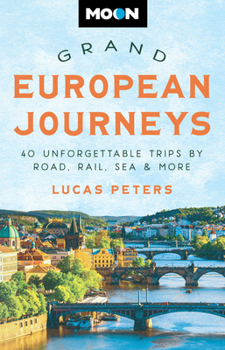 Paperback Moon Grand European Journeys: 40 Unforgettable Trips by Road, Rail, Sea & More Book